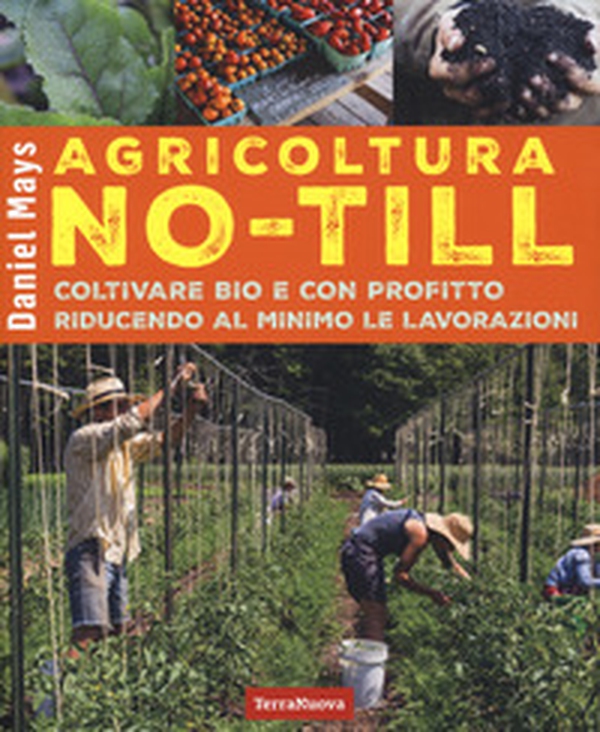 Agricoltura No-Till. Coltivare bio con profitto riducendo al minimo le lavorazioni - Librerie.coop Agricoltura No-Till. Coltivare bio con profitto riducendo al minimo le lavorazioni - Librerie.coop