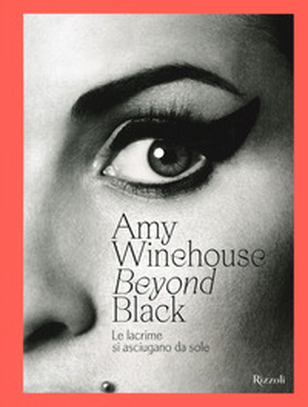 Amy Winehouse. Beyond black. Le lacrime si asciugano da sole. Ediz. illustrata - Librerie.coop Amy Winehouse. Beyond black. Le lacrime si asciugano da sole. Ediz. illustrata - Librerie.coop