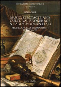 Music, spectacle and cultural brokerage in early modern Italy. Michelangelo Buonarroti il giovane - Librerie.coop