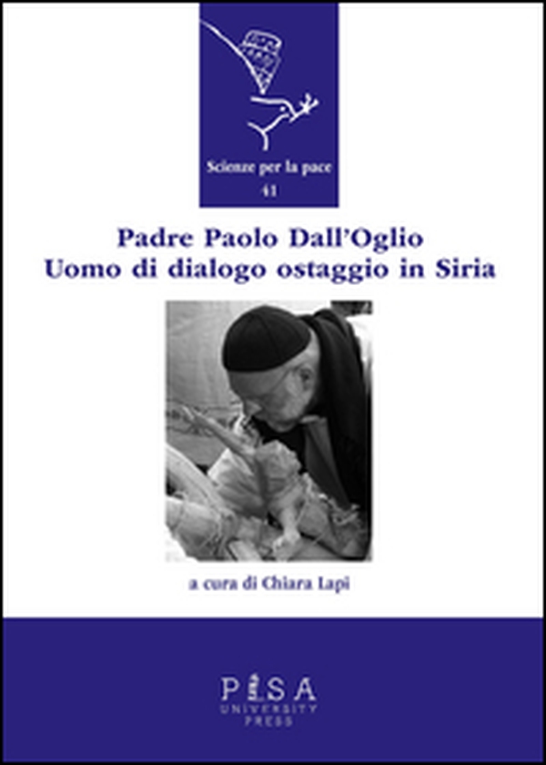 Padre Paolo Dall'Oglio. Un uomo di dialogo ostaggio in Siria - Librerie.coop Padre Paolo Dall'Oglio. Un uomo di dialogo ostaggio in Siria - Librerie.coop