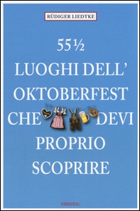 55½ luoghi dell'Oktoberfest che devi proprio scoprire - Librerie.coop 55½ luoghi dell'Oktoberfest che devi proprio scoprire - Librerie.coop