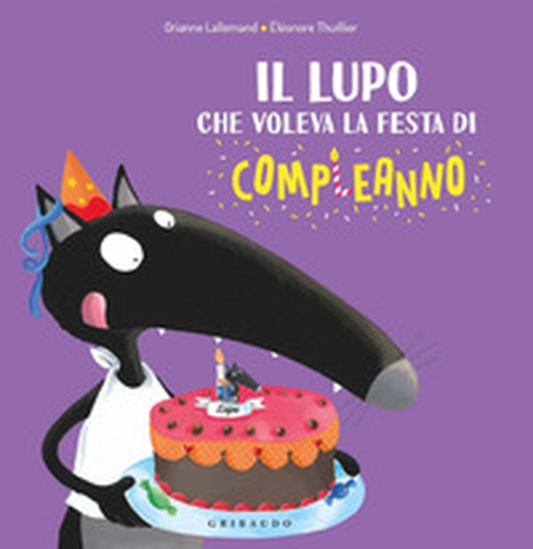 Il lupo che voleva la festa di compleanno - Librerie.coop Il lupo che voleva la festa di compleanno - Librerie.coop