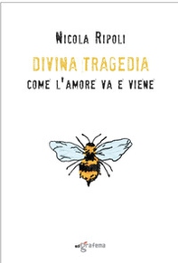 Divina Tragedia. Come l'amore va e viene - Librerie.coop