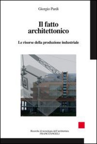 Il fatto architettonico. Le risorse della produzione industriale - Librerie.coop
