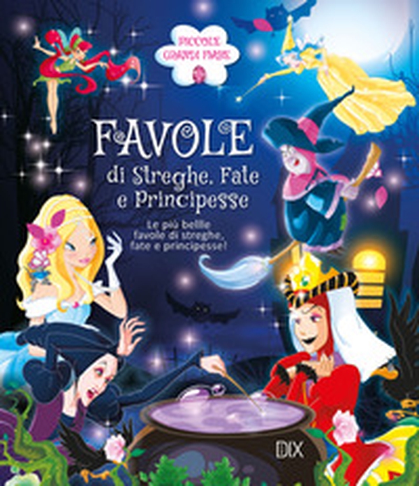 Favole di streghe. Fate e principesse. Le più belle favole di streghe, fate e principesse! - Librerie.coop Favole di streghe. Fate e principesse. Le più belle favole di streghe, fate e principesse! - Librerie.coop