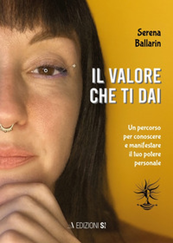 Il valore che ti dai. Un percorso per conoscere e manifestare il proprio potere personale - Librerie.coop