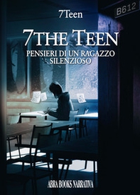 7the teen. Pensieri di un ragazzo silenzioso - Librerie.coop