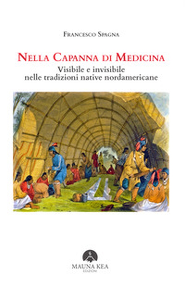 Nella capanna di medicina. Visibile e invisibile nelle tradizioni native nordamericane - Librerie.coop Nella capanna di medicina. Visibile e invisibile nelle tradizioni native nordamericane - Librerie.coop