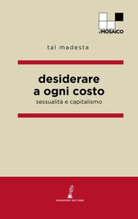 Desiderare a ogni costo. Sessualità e capitalismo - Librerie.coop