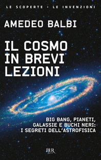 Il cosmo in brevi lezioni. Big bang, pianeti, galassie e buchi neri: i segreti dell'astrofisica - Librerie.coop