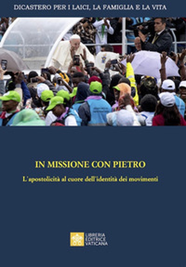 In missione con Pietro. L'apostolicità al cuore dell'identità dei movimenti - Librerie.coop In missione con Pietro. L'apostolicità al cuore dell'identità dei movimenti - Librerie.coop