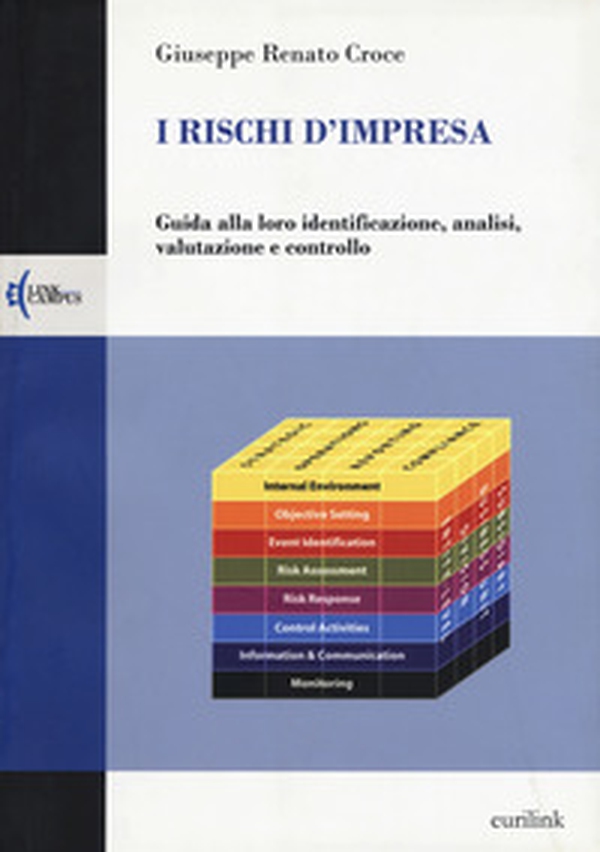 I rischi d'impresa. Guida alla loro identificazione, analisi, valutazione e controllo - Librerie.coop I rischi d'impresa. Guida alla loro identificazione, analisi, valutazione e controllo - Librerie.coop