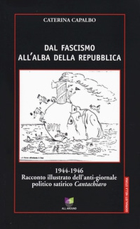 Dal fascismo all'alba della Repubblica. 1944-1946. Racconto illustrato dell'anti-giornale politico satirico «Cantachiaro» - Librerie.coop