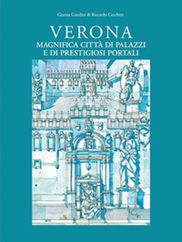 Verona magnifica città di palazzi e di prestigiosi portali - Librerie.coop Verona magnifica città di palazzi e di prestigiosi portali - Librerie.coop