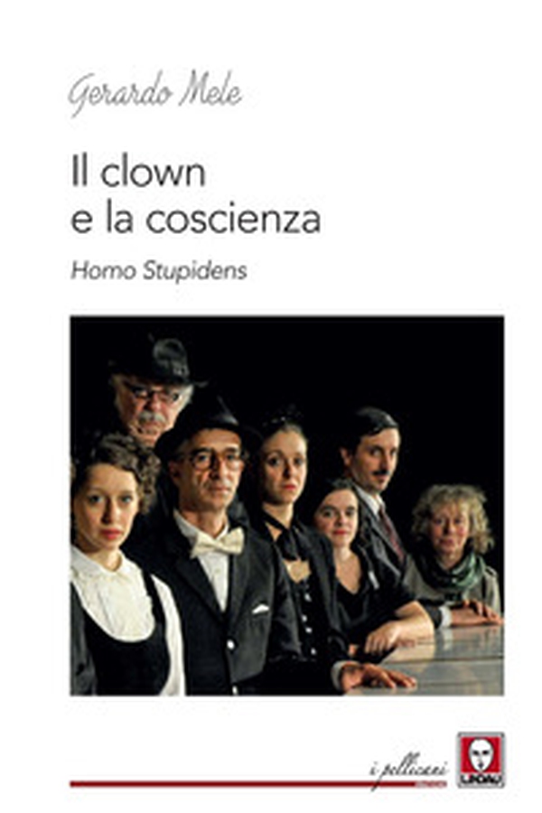 Il clown e la coscienza. Homo stupidens - Librerie.coop Il clown e la coscienza. Homo stupidens - Librerie.coop