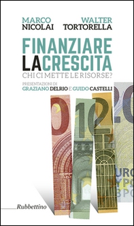 Finanziare la crescita. Chi ci mette le risorse? - Librerie.coop Finanziare la crescita. Chi ci mette le risorse? - Librerie.coop