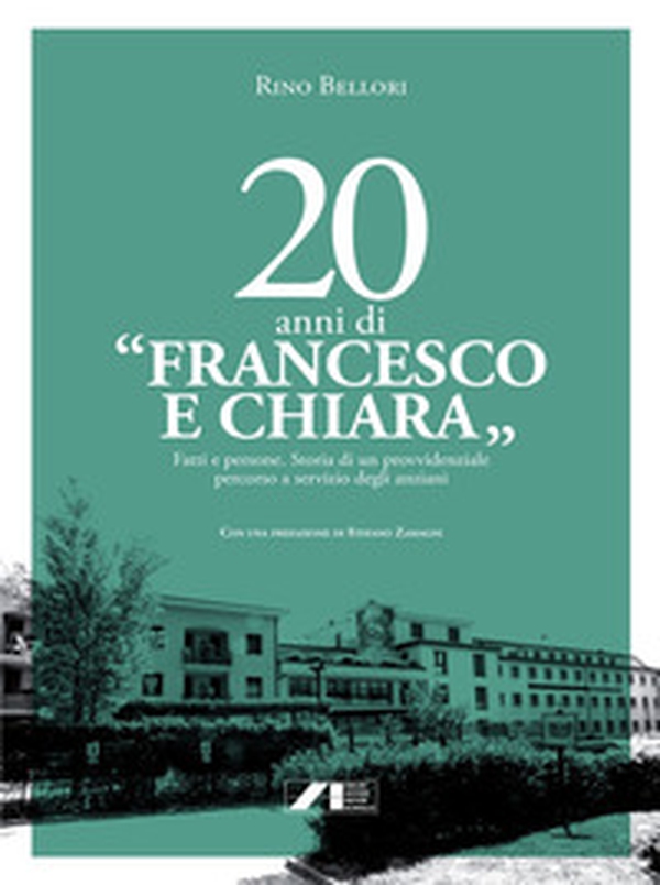 20 anni di «Francesco e Chiara». Fatti e persone. Storia di un provvidenziale percorso a servizio degli anziani - Librerie.coop