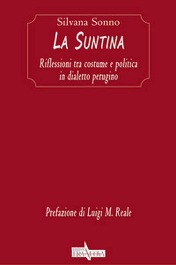 La Suntina. Riflessioni tra costume e politica in dialetto perugino - Librerie.coop La Suntina. Riflessioni tra costume e politica in dialetto perugino - Librerie.coop