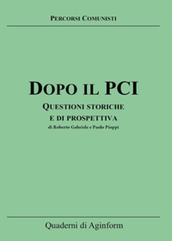 Dopo il PCI. Questioni storiche e di prospettiva - Librerie.coop Dopo il PCI. Questioni storiche e di prospettiva - Librerie.coop