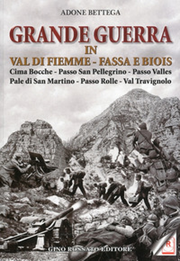 Grande guerra in Val di Fiemme, Fassa e Biois. Cima Bocche, Passo San Pellegrino, Passo Valles, Pale di San Martino, Passo Rolle, Val Travignolo - Librerie.coop