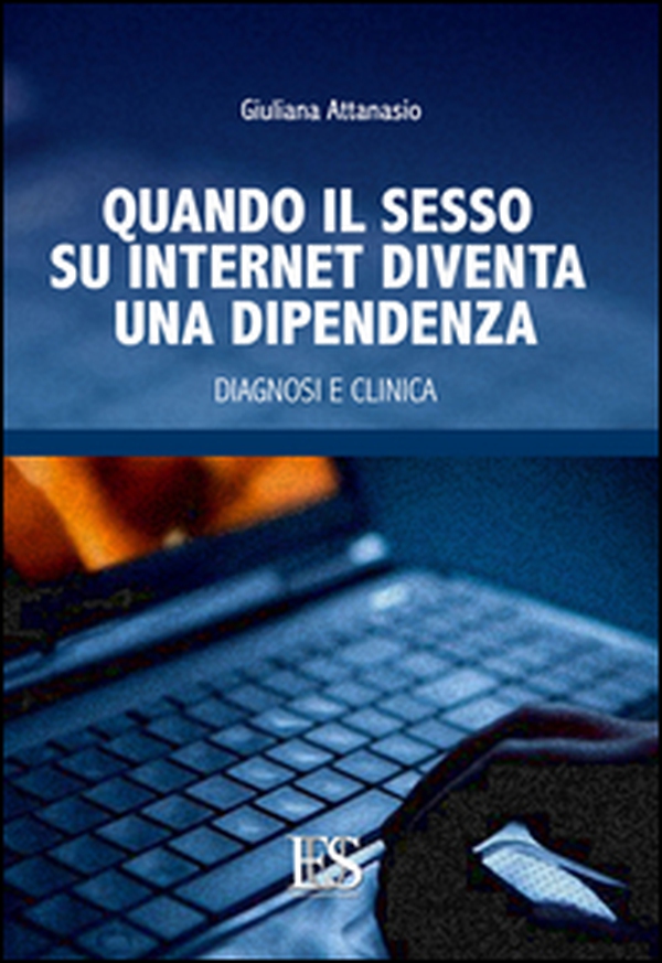 Quando il sesso su internet diventa una dipendenza. Diagnosi e clinica - Librerie.coop Quando il sesso su internet diventa una dipendenza. Diagnosi e clinica - Librerie.coop