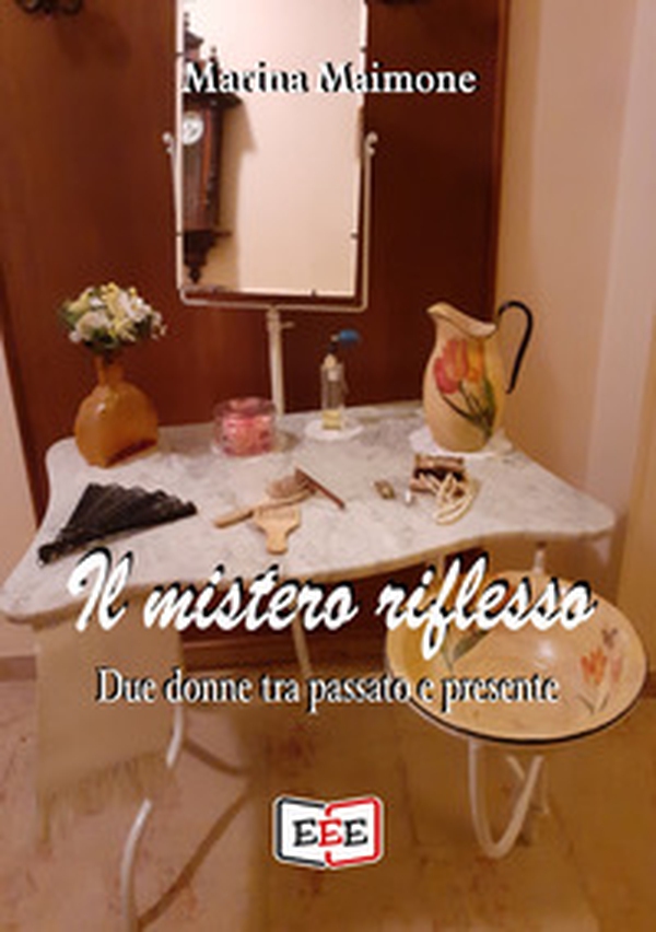 Il mistero riflesso. Due donne tra passato e presente - Librerie.coop Il mistero riflesso. Due donne tra passato e presente - Librerie.coop