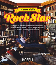A casa delle rockstar. Viaggio all'interno delle fantastiche dimore di Elvis, Ozzy, Dylan, Lennon, Page, Hendrix e di tante altre leggende del rock - Librerie.coop