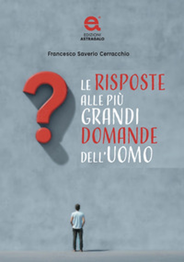 Le risposte alle più grandi domande dell'uomo - Librerie.coop Le risposte alle più grandi domande dell'uomo - Librerie.coop