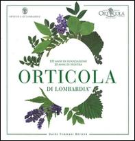Orticola di Lombardia. 150 anni di associazione, 20 anni di mostra - Librerie.coop