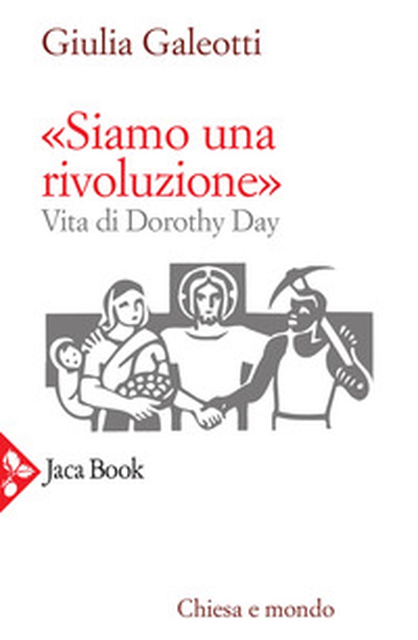 «Siamo una rivoluzione!». Vita di Dorothy Day - Librerie.coop «Siamo una rivoluzione!». Vita di Dorothy Day - Librerie.coop