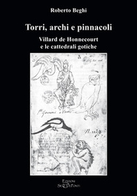 Torri, archi e pinnacoli. Villard de Honnecourt e le cattedrali gotiche - Librerie.coop