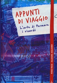 Appunti di viaggio. L'arte di fermare i ricordi - Librerie.coop