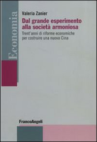 Dal grande esperimento alla società armoniosa. Trent'anni di riforme economiche per costruire una nuova Cina - Librerie.coop