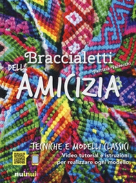 Braccialetti dell'amicizia. Tecniche e modelli classici - Librerie.coop