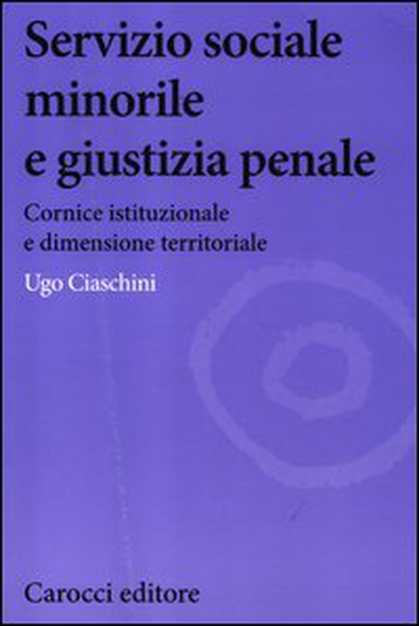 Servizio sociale minorile e giustizia penale. Cornice istituzionale e dimensione territoriale - Librerie.coop Servizio sociale minorile e giustizia penale. Cornice istituzionale e dimensione territoriale - Librerie.coop