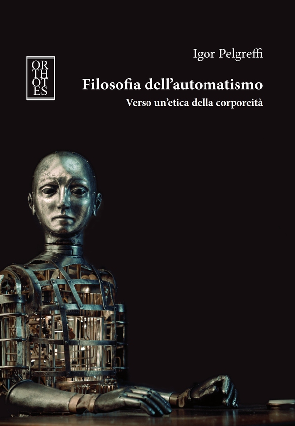 Filosofia dell'automatismo. Verso un'etica della corporeità - Librerie.coop Filosofia dell'automatismo. Verso un'etica della corporeità - Librerie.coop
