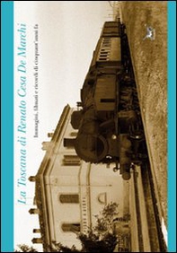 La Toscana di Renato Cesa de Marchi. Immagini, filmati e ricordi di cinquant'anni fa - Librerie.coop