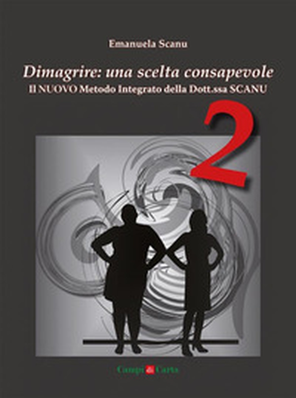 Dimagrire: una scelta consapevole 2. Il nuovo metodo integrato della Dott.ssa Scanu - Librerie.coop Dimagrire: una scelta consapevole 2. Il nuovo metodo integrato della Dott.ssa Scanu - Librerie.coop