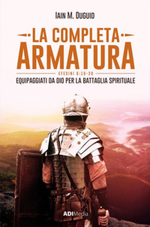 La completa armatura. Equipaggiati da Dio per la battaglia spirituale - Librerie.coop La completa armatura. Equipaggiati da Dio per la battaglia spirituale - Librerie.coop