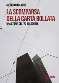 La scomparsa della carta bollata. Una storia del '77 bolognese - Librerie.coop La scomparsa della carta bollata. Una storia del '77 bolognese - Librerie.coop