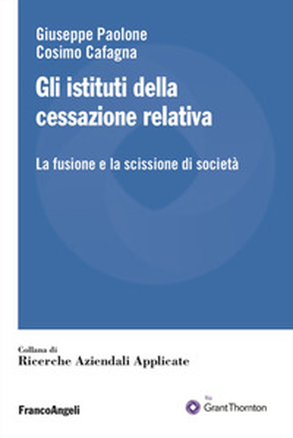 Gli istituti della cessazione relativa. La fusione e la scissione di società - Librerie.coop