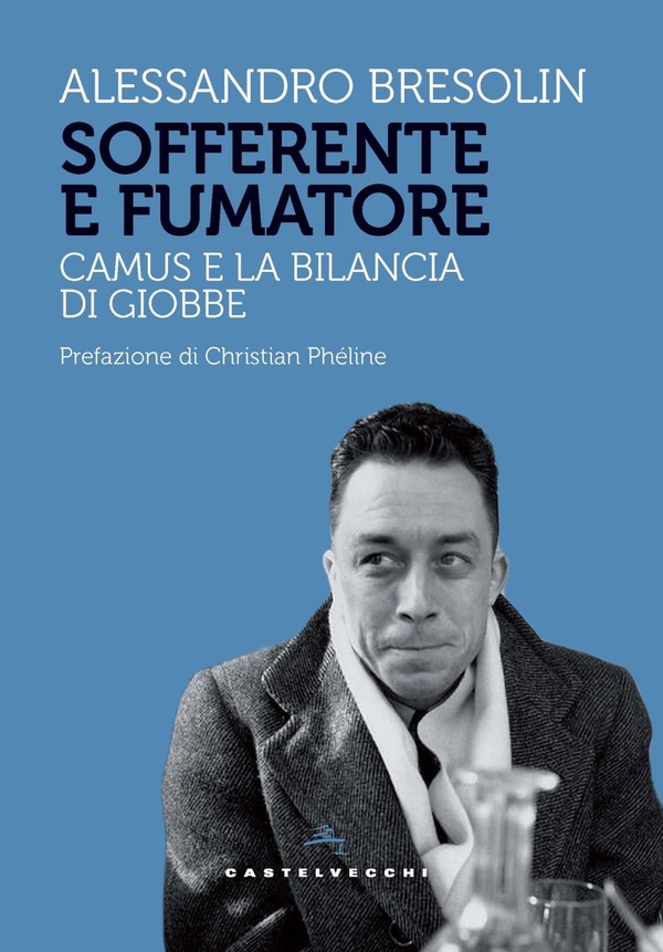 Sofferente e fumatore. Camus e la bilancia di Giobbe - Librerie.coop Sofferente e fumatore. Camus e la bilancia di Giobbe - Librerie.coop
