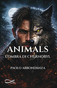 Animals. L'ombra di Chernobyl - Librerie.coop