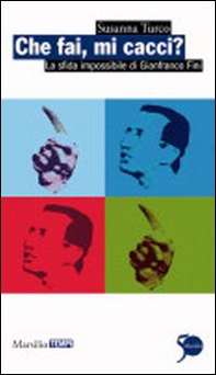 Che fai, mi cacci? La sfida impossibile di Gianfranco Fini - Librerie.coop