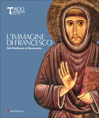 L'immagine di san Francesco. Dal Medioevo al Novecento. Catalogo della mostra (Arezzo, 3 ottobre 2026-10 gennaio 2027) - Librerie.coop