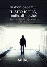 Il mio ictus, confine di due vite. Come l'ho sconfitto e trasformato in «coccolone» - Librerie.coop