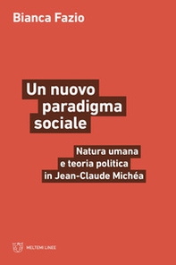 Un nuovo paradigma sociale. Natura umana e teoria politica in Jean-Claude Michéa - Librerie.coop