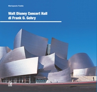 WALT DISNEY CONCERT HALL DI FRANK O. GEHRY - Librerie.coop