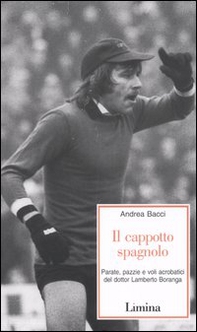 Il cappotto spagnolo. Parate, pazzie e voli acrobatici del dottor Lamberto Boranga - Librerie.coop