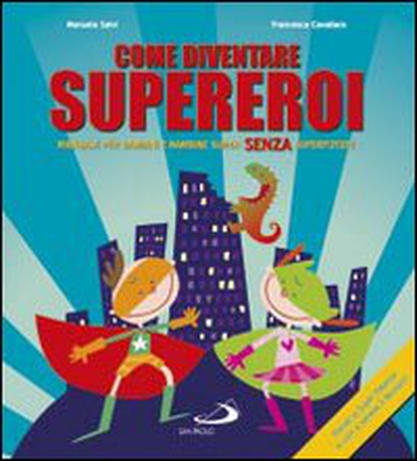 Come diventare supereroi. Manuale per bambini e bambine super senza superpoteri - Librerie.coop Come diventare supereroi. Manuale per bambini e bambine super senza superpoteri - Librerie.coop